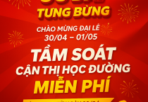 CHÀO MỪNG ĐẠI LỄ 30/4-1/5 - TẦM SOÁT CẬN THỊ HỌC ĐƯỜNG HOÀN TOÀN MIỄN PHÍ – NIỀM TIN CHO TƯƠNG LAI SÁNG!